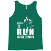 born to run forced to work Tank Top