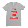 eat pussy not animals Ladies Fitted T-Shirt