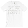 you can't scare me i have a daughter in band T-Shirt