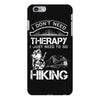 I Don't Need Therapy Just to Go Hiking iPhone 6/6s Plus Case