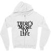 there's more to life Zipper Hoodie