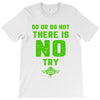 Do Or Do Not There Is No Try T-Shirt