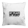 my place or yours Throw Pillow