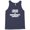 i run on caffeine and inappropriate thoughts Tank Top