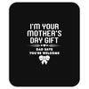 I'm Your Mother's Day Gift Dad Says You're Welcome Baby Girl Mousepad