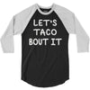 lets taco bout it 3/4 Sleeve Shirt
