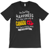 you can't buy happiness but you can live in canada T-Shirt