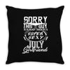 This Guy Is Taken By A Super Sexy July Girlfriend Throw Pillow