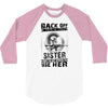 Back Of I Have A Crazy Sister And I am not Afraid To Use Her 3/4 Sleeve Shirt