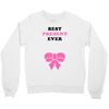Best Present Ever Crewneck Sweatshirt