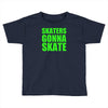 skaters gonna skate Toddler T-shirt