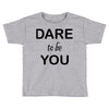 dare to be you Toddler T-shirt