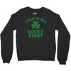 this is my lucky shirt Crewneck Sweatshirt