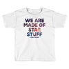 We Are Made Of Star Stuff Toddler T-shirt
