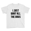 I Want All The Dogs Youth Tee