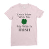 don't mess with me my wife is irish Ladies Fitted T-Shirt