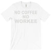no cofeeee no workeeee T-Shirt