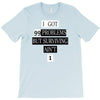 I got 99 problems But Surviving Ain't 1 T-Shirt
