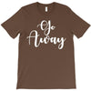 go away T-Shirt