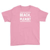 beach please Youth Tee