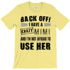 back off i have a crazy mimi and i'm not afraid to user her T-Shirt