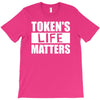 tokens life matters T-Shirt