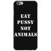 Eat Pussy Not Animals iPhone 6/6s Case