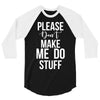 please don't make me do stuff. 3/4 Sleeve Shirt