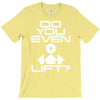 do you even lift T-Shirt
