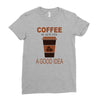 coffee is always a good idea Ladies Fitted T-Shirt