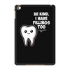 be kind i have fillings too iPad Mini 4