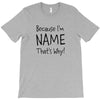 because i'm name that why T-Shirt