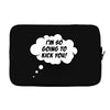 I'm So Going to Kick You Laptop sleeve