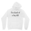 i'm kind of a big dill Unisex Hoodie