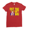 eat big get big Ladies Fitted T-Shirt