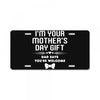 I'm Your Mother's Day Gift Dad Says You're Welcome Baby License Plate