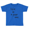 life is a journey Toddler T-shirt