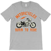 motorcycles born to ride T-Shirt
