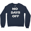 no days off Crewneck Sweatshirt