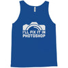 i'll fix it in photoshop Tank Top