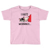 i hate mornings Toddler T-shirt