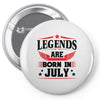 Legends Are Born In July Pin-back button