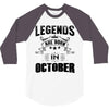 Legends Are Born In October 3/4 Sleeve Shirt