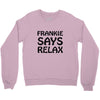 frankie says relax t shirt Crewneck Sweatshirt