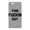 This Fuckin Guy iPhone 7 Case