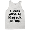 i just want to hang with my dog Tank Top
