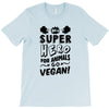 Be A Super Hero For Animals Go Vegan! T-Shirt