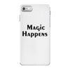 magic happens iPhone 7 Case