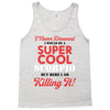 i never dreamed i would be a super cool scorpio but here i am killing Tank Top