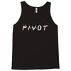 Pivot of The Friends Parody Tank Top